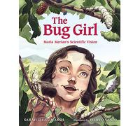 The Bug Girl: Maria Merian's Scientific Vision