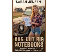 The Bug Out Rig Notebooks: A Combat Mechanic's EMP-Proof Escape Plan for SHTF