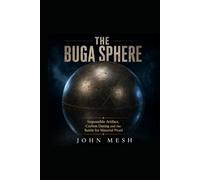 THE BUGA SPHERE: Impossible Artifact, Carbon Dating and the Battle for Material Proof (THE NON-HUMAN ENIGMA Alien Intelligences, Contact Phenomena and the Hidden Faces of the UFO Mystery)