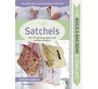 The Build a Bag Book: Satchels : Sew 15 Stunning Projects and Endless Variations