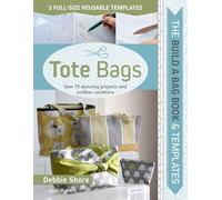 The Build a Bag Book: Tote Bags: Sew 15 stunning projects and endless variations
