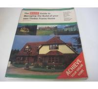 The Build It Guide To Managing The Building Of Your Own Timber Frame home