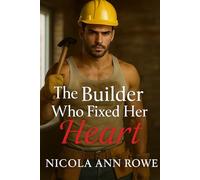The Builder Who Fixed Her Heart: A Heartfelt Romance About Love, Trust, and Second Chances