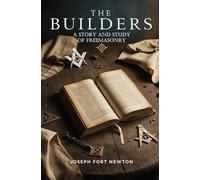 The Builders: A Story and Study of Freemasonry