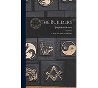 The Builders: A Story and Study of Masonry