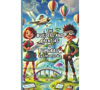The Builders and Creators of Tomorrow