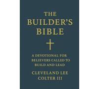 The Builder's Bible: A Devotional for Believers Called to Build and Lead