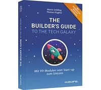 The Builder's Guide to the Tech Galaxy: Mit 99 Modulen vom Start-up zum Unicorn