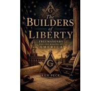 The Builders of Liberty -Freemasonry and the Making of America