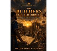 The Builders of the Bible: An Apostolic Builder's Blueprint for Kingdom Building That Lasts (Kingdom Builders Series)