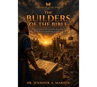 The Builders of the Bible: An Apostolic Builder's Blueprint for Kingdom Building That Lasts (Kingdom Builders Series)