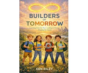 The Builders of Tomorrow: Learning from the Past. Leading in the Present. Shaping the Future