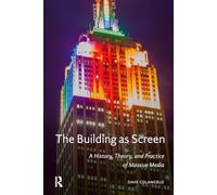 The Building as Screen: A History, Theory, and Practice of Massive Media (MediaMatters)