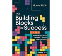 The Building Blocks of Success: An Inside Look at the Technical Contract Staffing Industry