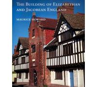 The Building of Elizabethan and Jacobean England (Paul Mellon Centre for Studies in British Art) (The Association of Human Rights Institutes series)