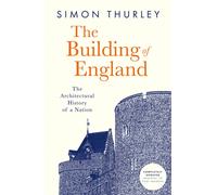 The Building of England : The Architectural History of a Nation