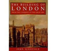 The Building of London: From the Conquest to the Great Fire