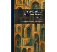 The Building of Satellite Towns: A Contribution to the Study of Town Development