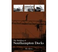 The Building of Southampton Docks