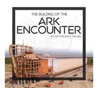 The Building of the Ark Encounter: By Faith the Ark Was Built