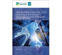 The Building Safety Act 2022 Questions and Answers : A practical approach to design and management of higher-risk buildings