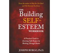 The Building Self-Esteem Workbook: A Practical Guide to Earning Self-Respect by Working Through Shame (From Shame to Self-Esteem)