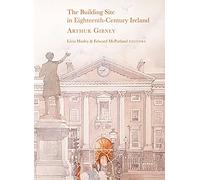 The Building Site in Eighteenth-Century Ireland: Arthur Gibney