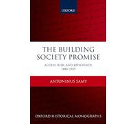 The Building Society Promise: Access, Risk, and Efficiency 1880-1939 (Oxford Historical Monographs)