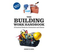 The Building Work Handbook (Updated Edition) : A Practical Guide for Contractors and Clients
