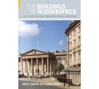 The Buildings of Huddersfield : An Illustrated Architectural History