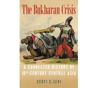The Bukharan Crisis: A Connected History of 18th Century Central Asia (Central Eurasia in Context)