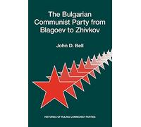 The Bulgarian Communist Party from Blagoev to Zhivkov: Histories of Ruling Communist Parties