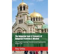 The Bulgarian Soul: A Treasury of Bulgarian Proverbs & Wisdom: 200 Timeless Sayings Translated and Explained for Modern Life (The World Wisdom Archive)