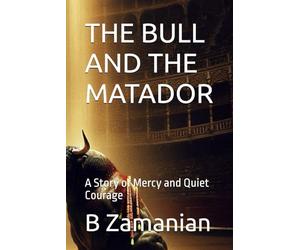 THE BULL AND THE MATADOR: A Story of Mercy and Quiet Courage