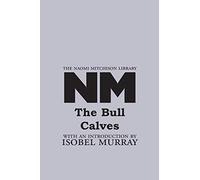 The Bull Calves: 12 (The Naomi Mitchison Library)