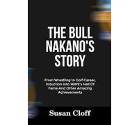THE BULL NAKANO’S STORY: From Wrestling to Golf Career, Induction Into WWE’s Hall Of Fame And Other Amazing Achievements