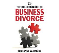 The Bulldog Guide to Business Divorce (The Bulldog Guides)