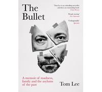 The Bullet : A Memoir of Madness, Family and the Asylums of the Past