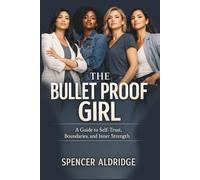 The Bullet Proof Girl: A Guide to Self-Trust, Boundaries, and Inner Strength (Self Development)