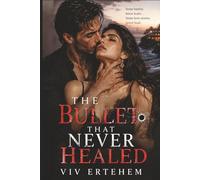 THE BULLET THAT NEVER HEALED