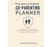 The Bulletproof Co-Parenting Planner: A 12-Month Child Custody Log Book and Calendar to Document Visitation, Shared Costs, and Communication for Legal Court Records