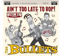 The Bullets - Ain't Too Late To Bop