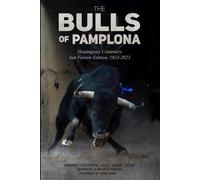 The Bulls Of Pamplona: Hemingway Centenary San Fermín Edition 1923-2023