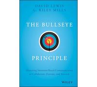 The Bullseye Principle: Mastering Intention-Based Communication to Collaborate, Execute, and Succeed
