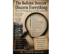 The Bullshit Detector: Discern Everything: How to See Through Every Lie, Fraud, and Betrayal
