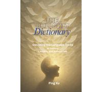 The Bullshit Dictionary:: Decoding the Language Tricks of Doctors, Lawyers, and Bureaucrats (Auntie Ping Bilingual Thinking Series 萍阿姨雙語思維系列)