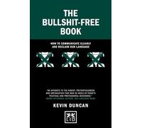 The Bullshit-Free Book: How to communicate clearly and reclaim our language (Concise Advice)