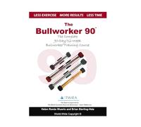The Bullworker 90 Course: The Complete 90-Day/12-W ullworker Training Course
