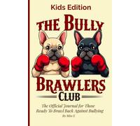 The Bully Brawlers Club Kids Edition: The Official Journal for Those Ready to Brawl Back Against Bullying