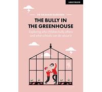 The Bully in the Greenhouse: Why children bully others and what schools can do about it
